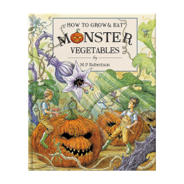 How To Grow And Eat Monster Vegetables by M.P. Robertson